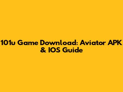 101u Game Download: Aviator APK & IOS Guide