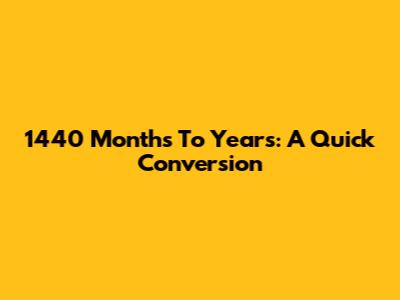 1440 Months To Years: A Quick Conversion