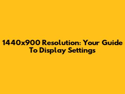 1440x900 Resolution: Your Guide To Display Settings