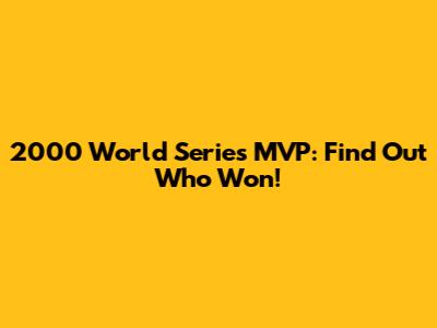 2000 World Series MVP: Find Out Who Won!