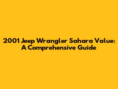 2001 Jeep Wrangler Sahara Value: A Comprehensive Guide