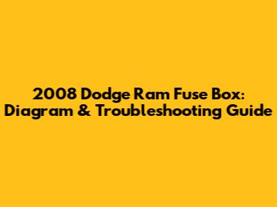 2008 Dodge Ram Fuse Box: Diagram & Troubleshooting Guide