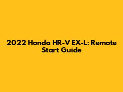 2022 Honda HR-V EX-L: Remote Start Guide