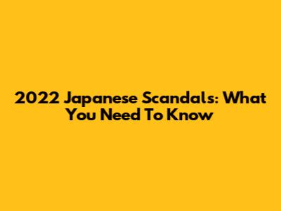 2022 Japanese Scandals: What You Need To Know