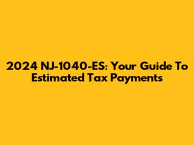 2024 NJ-1040-ES: Your Guide To Estimated Tax Payments