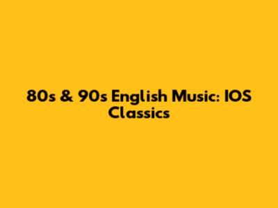 80s & 90s English Music: IOS Classics