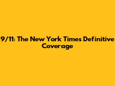 9/11: The New York Times' Definitive Coverage