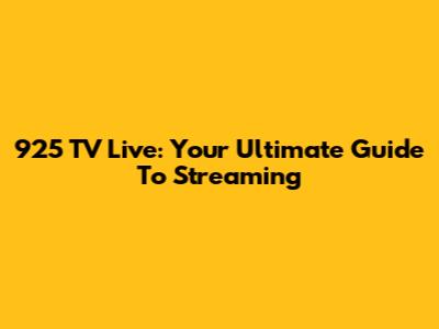 925 TV Live: Your Ultimate Guide To Streaming