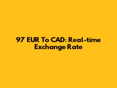 97 EUR To CAD: Real-time Exchange Rate