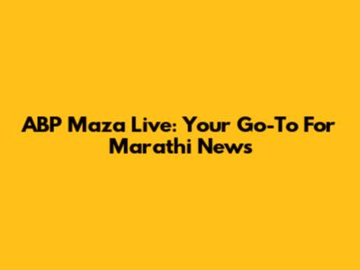 ABP Maza Live: Your Go-To For Marathi News