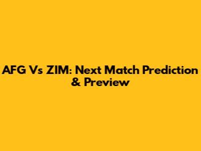 AFG Vs ZIM: Next Match Prediction & Preview