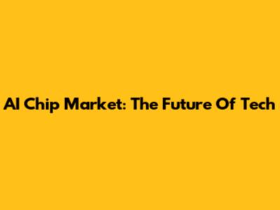 AI Chip Market: The Future Of Tech