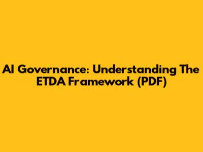 AI Governance: Understanding The ETDA Framework (PDF)