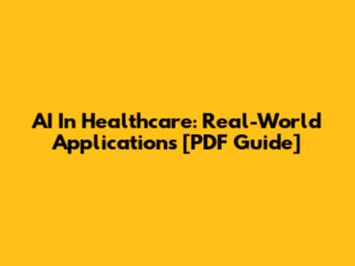 AI In Healthcare: Real-World Applications [PDF Guide]