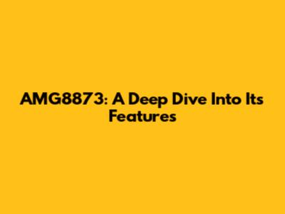 AMG8873: A Deep Dive Into Its Features