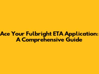 Ace Your Fulbright ETA Application: A Comprehensive Guide