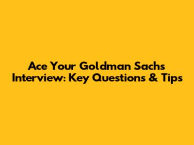 Ace Your Goldman Sachs Interview: Key Questions & Tips