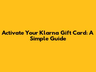 Activate Your Klarna Gift Card: A Simple Guide