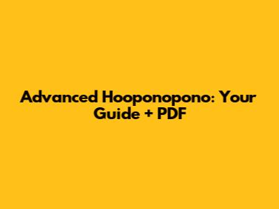 Advanced Ho'oponopono: Your Guide + PDF