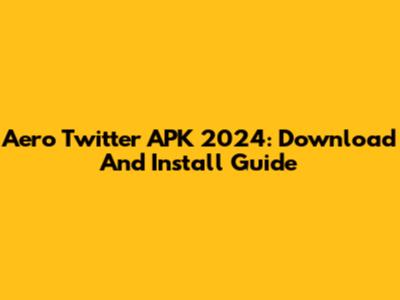 Aero Twitter APK 2024: Download And Install Guide