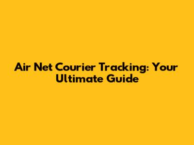 Air Net Courier Tracking: Your Ultimate Guide