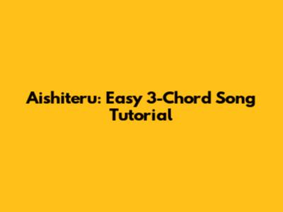 Aishiteru: Easy 3-Chord Song Tutorial