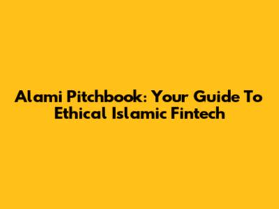 Alami Pitchbook: Your Guide To Ethical Islamic Fintech