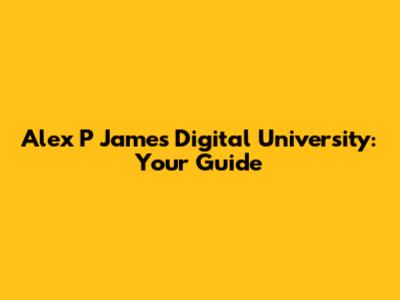 Alex P James Digital University: Your Guide