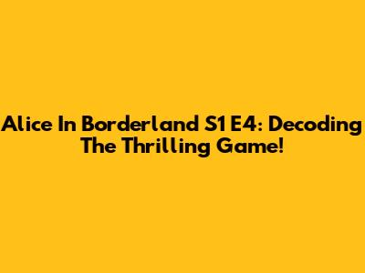 Alice In Borderland S1 E4: Decoding The Thrilling Game!