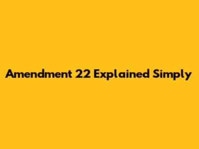 Amendment 22 Explained Simply