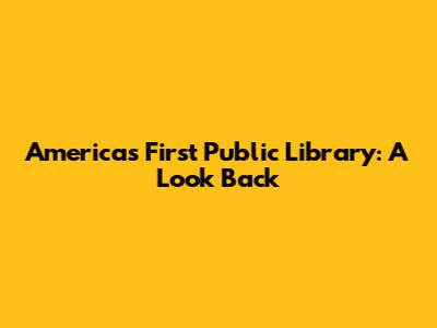America's First Public Library: A Look Back