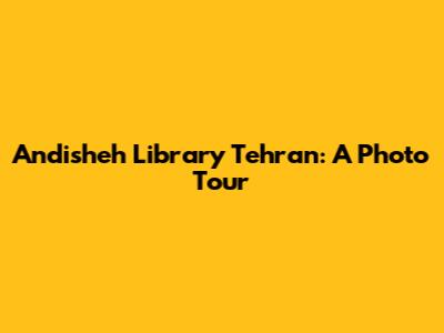 Andisheh Library Tehran: A Photo Tour
