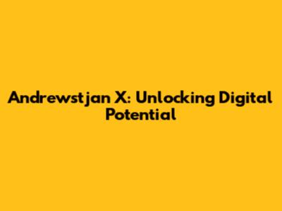 Andrewstjan X: Unlocking Digital Potential