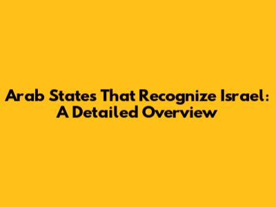 Arab States That Recognize Israel: A Detailed Overview