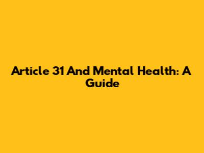 Article 31 And Mental Health: A Guide