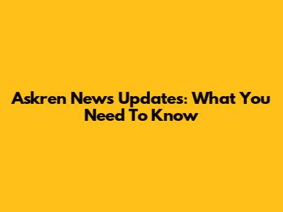 Askren News Updates: What You Need To Know