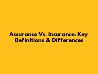 Assurance Vs. Insurance: Key Definitions & Differences