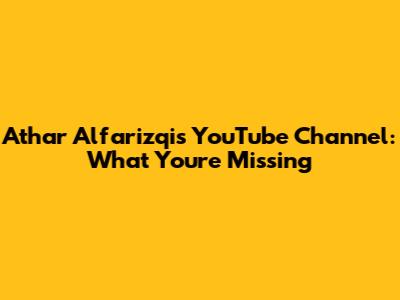 Athar Alfarizqi's YouTube Channel: What You're Missing