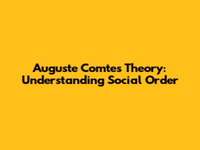 Auguste Comte's Theory: Understanding Social Order