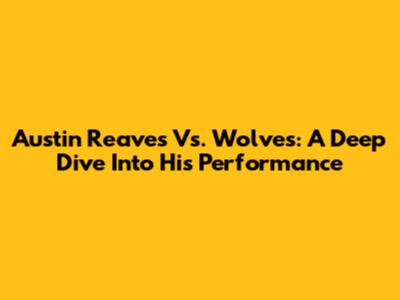 Austin Reaves Vs. Wolves: A Deep Dive Into His Performance