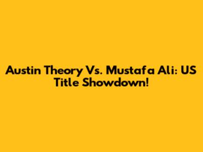 Austin Theory Vs. Mustafa Ali: US Title Showdown!