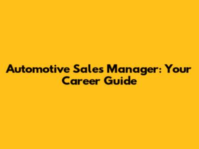 Automotive Sales Manager: Your Career Guide