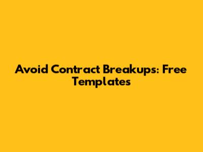 Avoid Contract Breakups: Free Templates