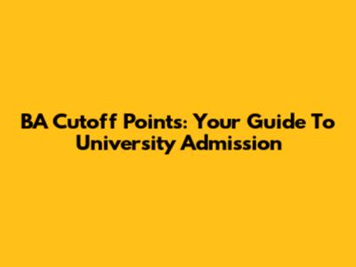 BA Cutoff Points: Your Guide To University Admission