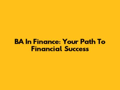 BA In Finance: Your Path To Financial Success