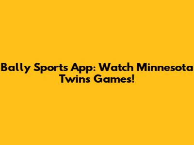 Bally Sports App: Watch Minnesota Twins Games!