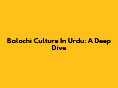 Balochi Culture In Urdu: A Deep Dive