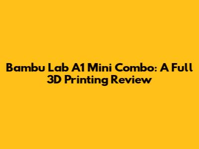 Bambu Lab A1 Mini Combo: A Full 3D Printing Review