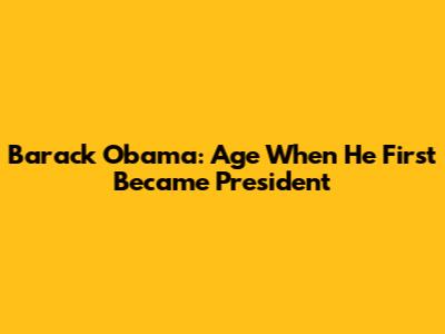 Barack Obama: Age When He First Became President