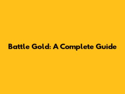 Battle Gold: A Complete Guide